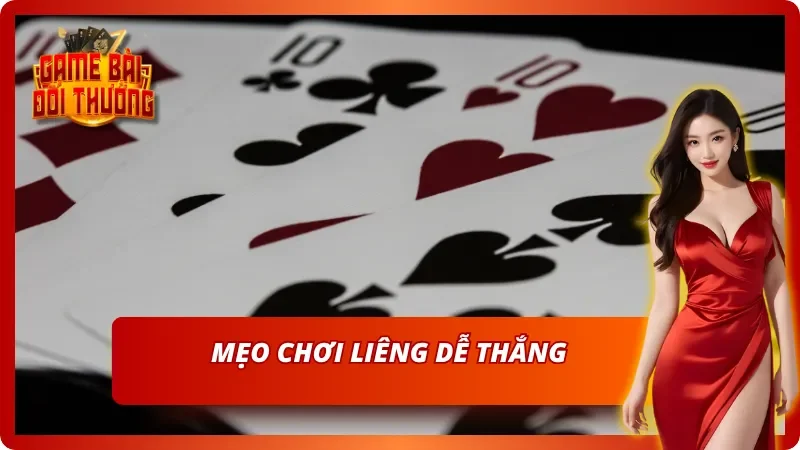 Mẹo chơi Liêng dễ thắng - Dễ mang về tiền thưởng